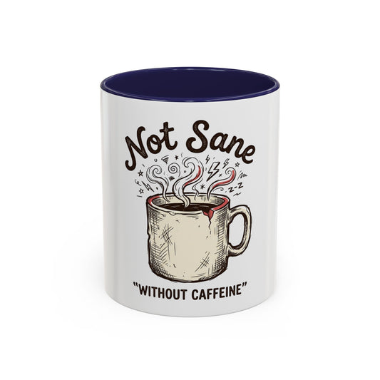 Not Sane Without Caffeine Coffee Mug — Funny Coffee Lover Accent Mug (11/15oz)