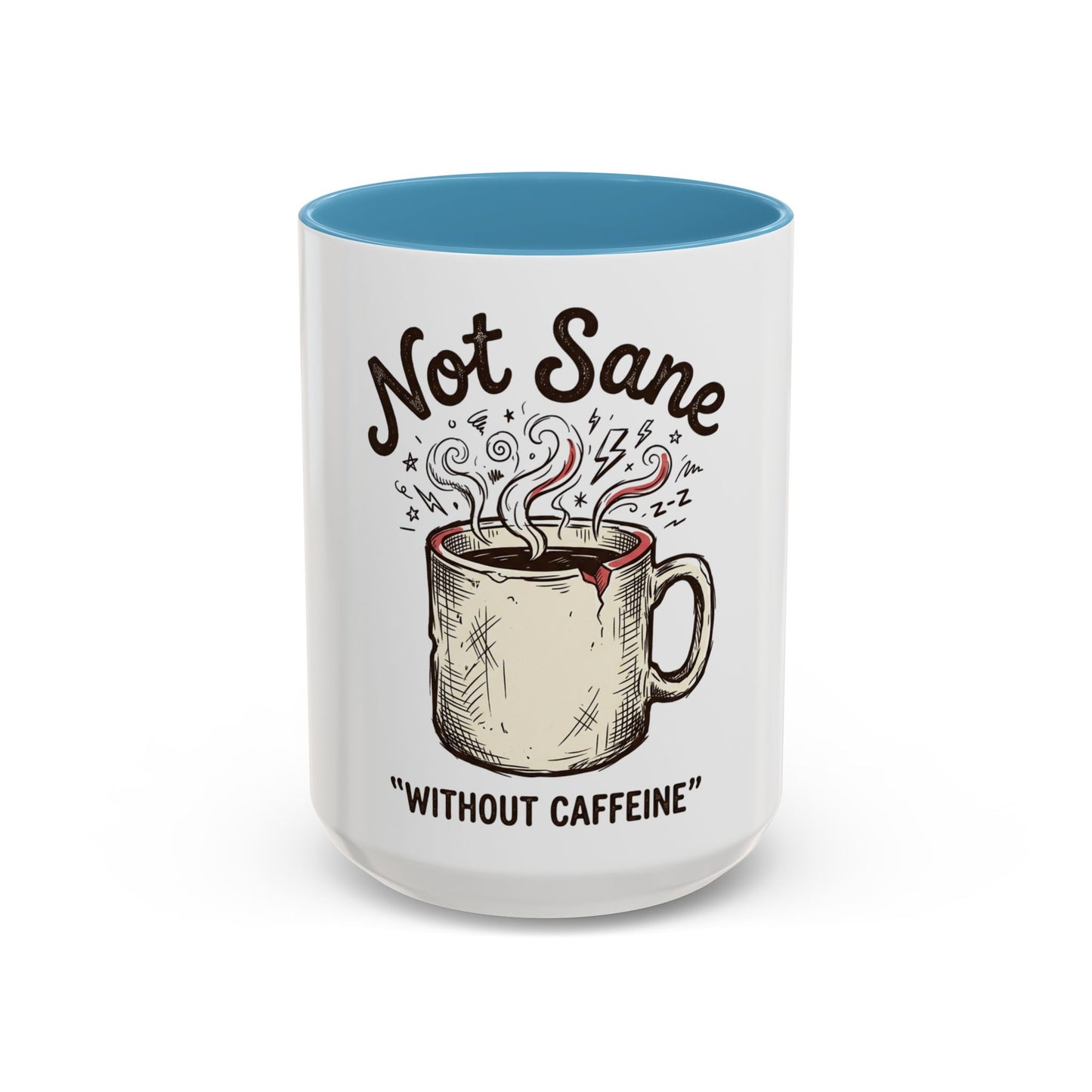 Not Sane Without Caffeine Coffee Mug — Funny Coffee Lover Accent Mug (11/15oz)