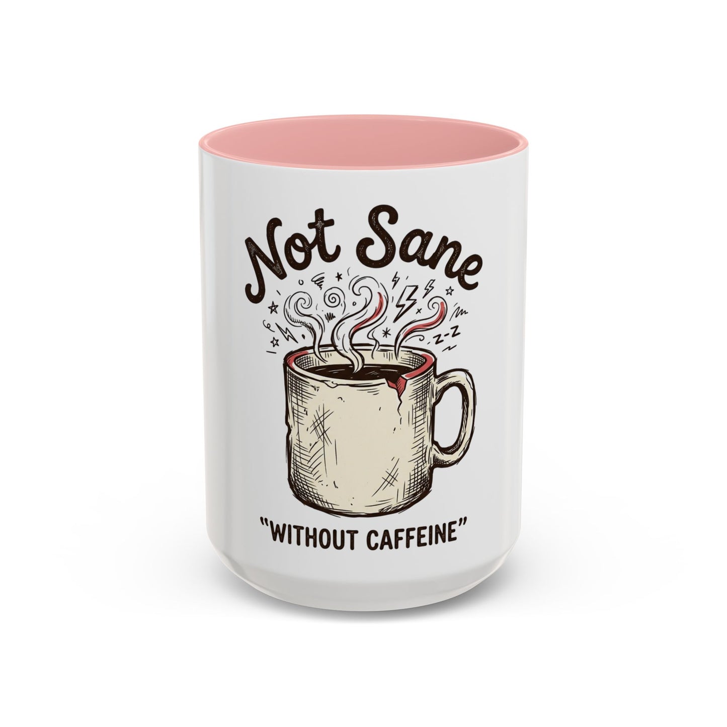 Not Sane Without Caffeine Coffee Mug — Funny Coffee Lover Accent Mug (11/15oz)