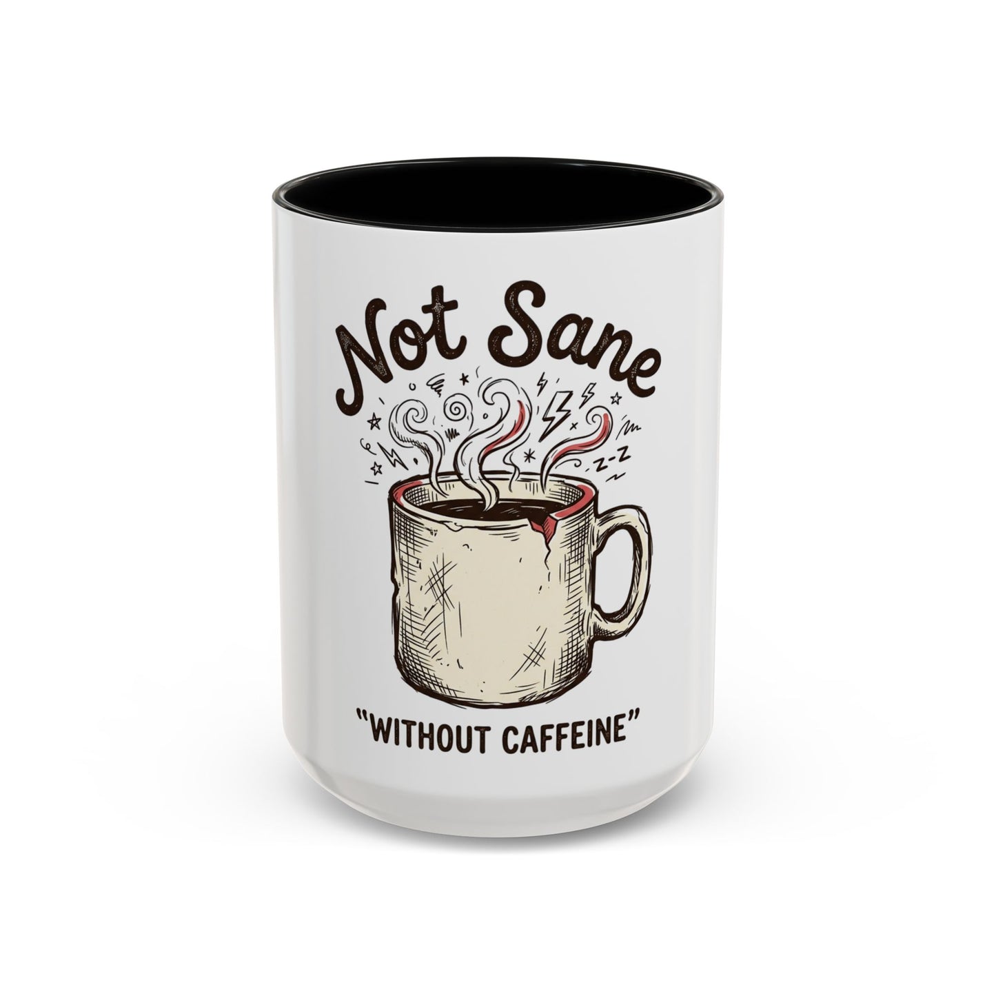 Not Sane Without Caffeine Coffee Mug — Funny Coffee Lover Accent Mug (11/15oz)