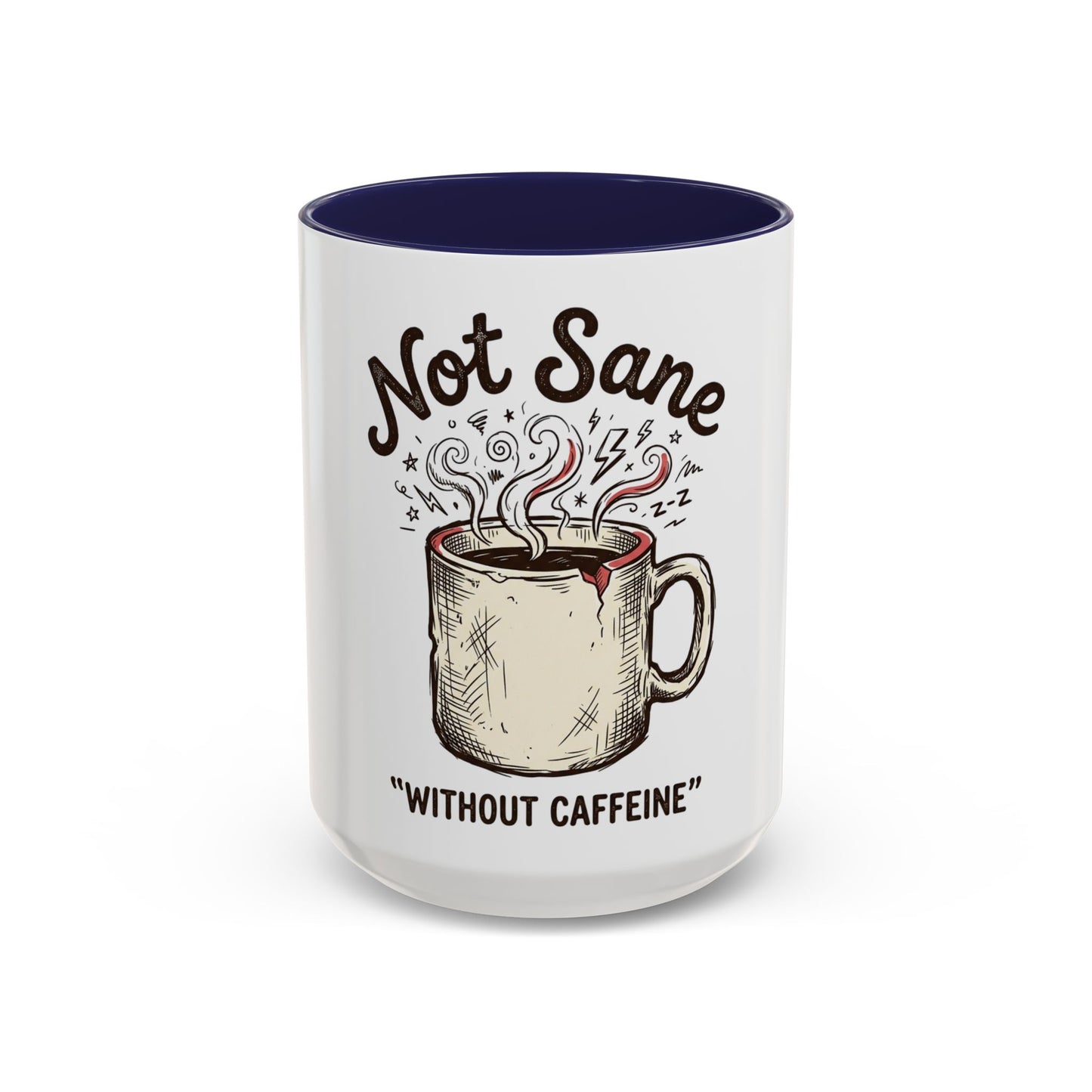 Not Sane Without Caffeine Coffee Mug — Funny Coffee Lover Accent Mug (11/15oz)